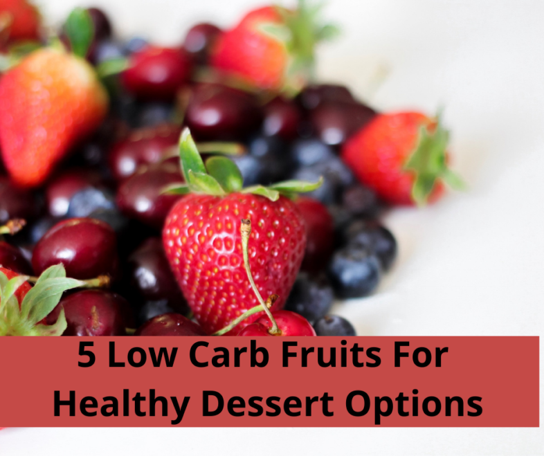 5 Low Carb Fruits For Healthy Dessert Options