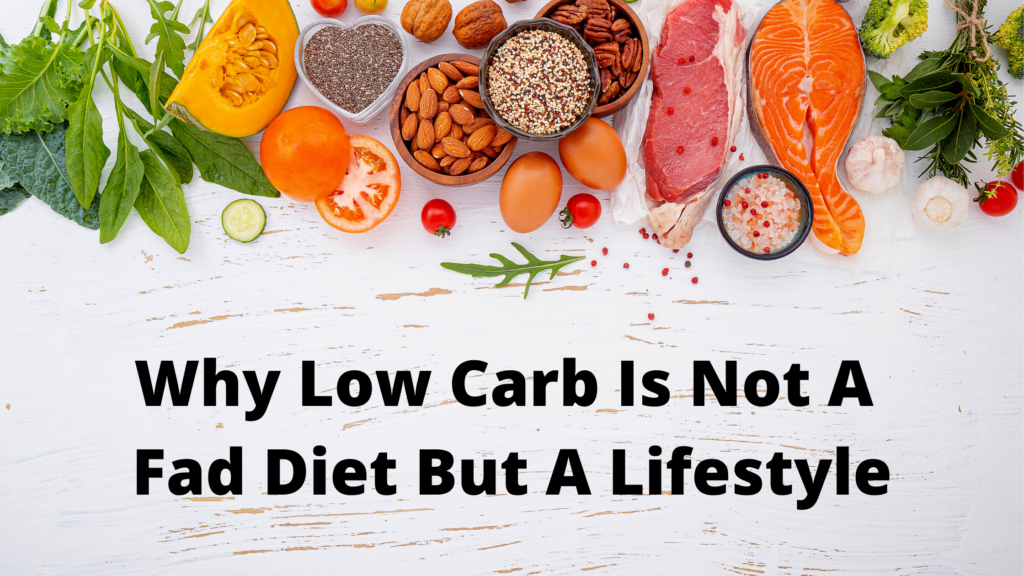 Why Low Carb Is Not A Fad Diet But A Lifestyle